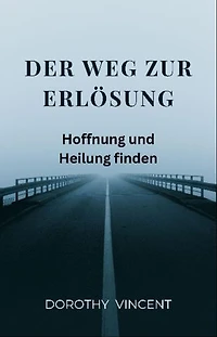 Der Weg zur Erlösung: Hoffnung und Heilung finden
