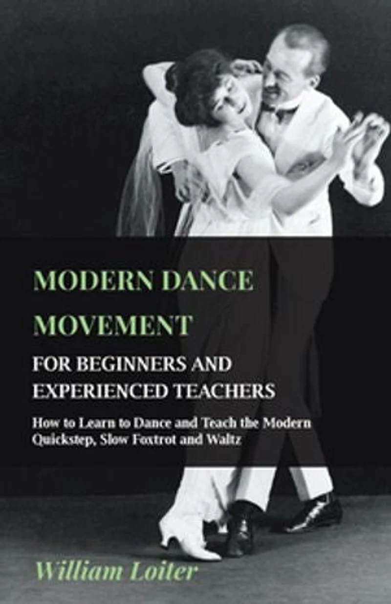 Modern Dance Movement - For Beginners and Experienced Teachers How to Learn Teach the Quickstep, Slow Foxtrot Waltz