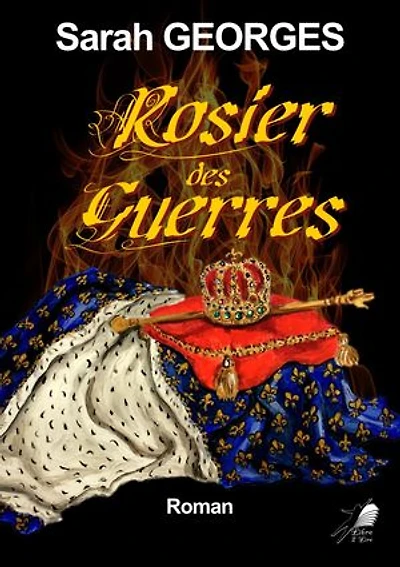 Rosier des Guerres: Roman historique