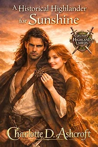 A Historical Highlander for Sunshine: A Medieval Protector Romance Featuring a Silent Guardian Laird and the Kindhearted Stranger Who Awakens His Hidden Heart