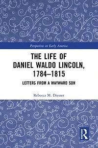 The Life of Daniel Waldo Lincoln, 1784-1815: Letters from a Wayward Son
