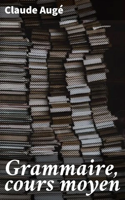 Grammaire, cours moyen: Maîtrisez la grammaire française avec élégance et précision grâce à ce manuel classique d'apprentissage linguistique