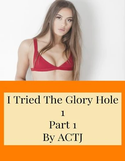 I Tried the Glory Hole 1: Part 1