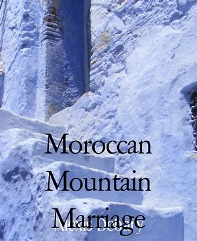 Moroccan Mountain Marriage: Chefchauen: The Insider Story