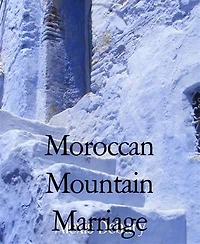 Moroccan Mountain Marriage: Chefchauen: The Insider Story