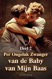Per Ongeluk Zwanger van de Baby van Mijn Baas Deel 2: Per Ongeluk Zwanger van de Baby van Mijn Baas, #2