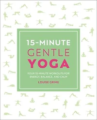 15-Minute Gentle Yoga: Four Workouts for Strength, Stretch, and Control