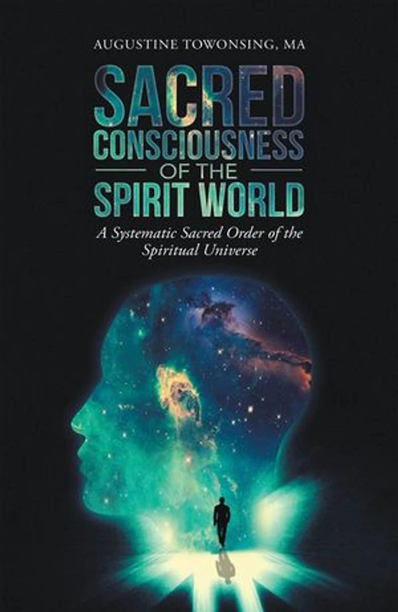 Sacred Consciousness Of The Spirit World: A Systematic Order Spiritual Universe