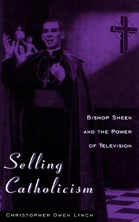 Selling Catholicism: Bishop Sheen And The Power Of Television