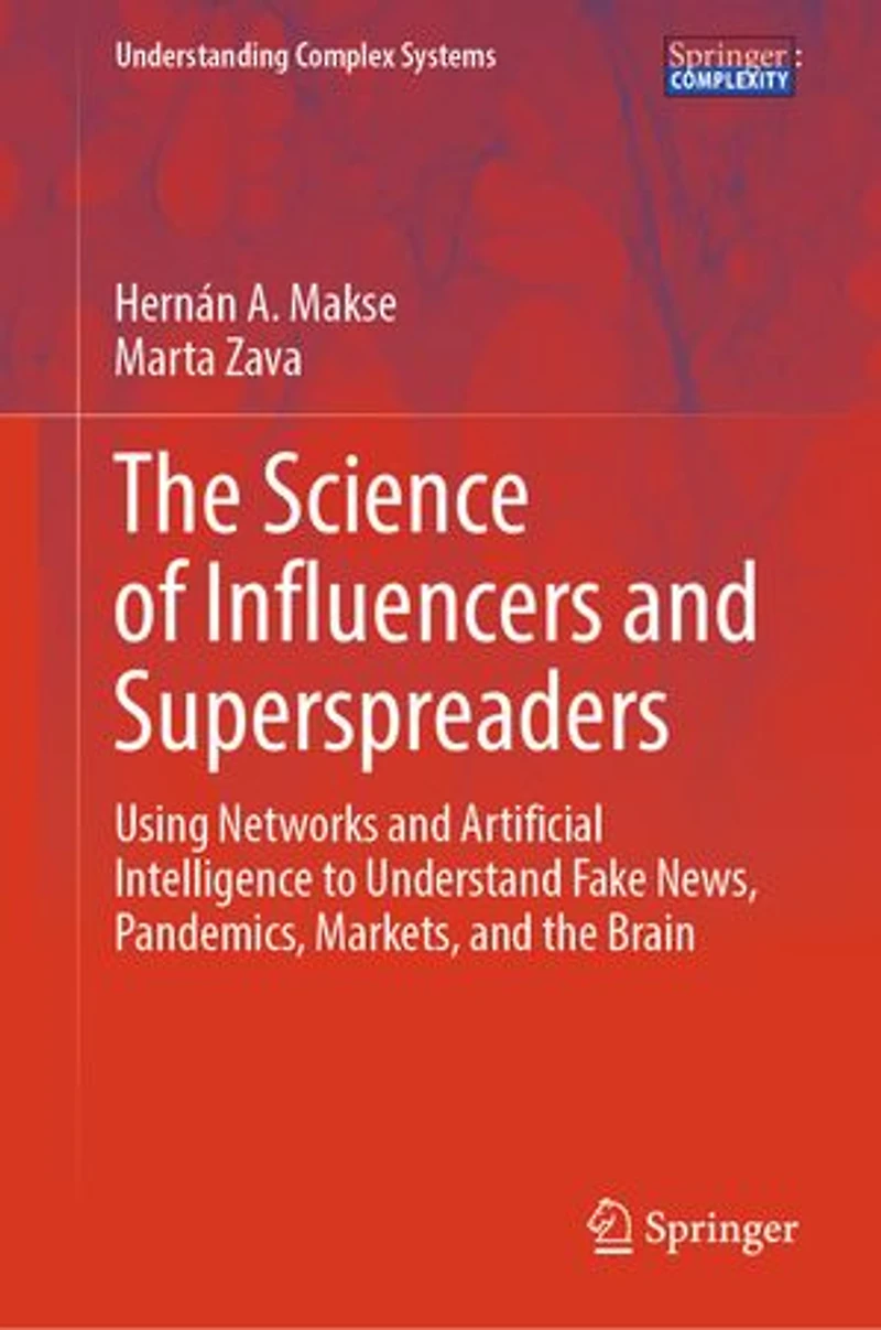 the Science of Influencers and Superspreaders: Using Networks Artificial Intelligence to Understand Fake News, Pandemics, Markets, Brain