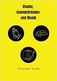 Glaube, Gaumenfreuden und Musik: Ich bin blind - na und!