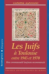 Les Juifs à Toulouse entre 1945 et 1970: Une communauté toujours recommencée