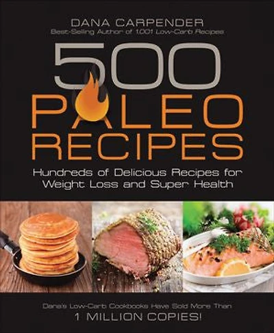 500 Paleo Recipes: Hundreds Of Delicious Recipes For Weight Loss And Super Health