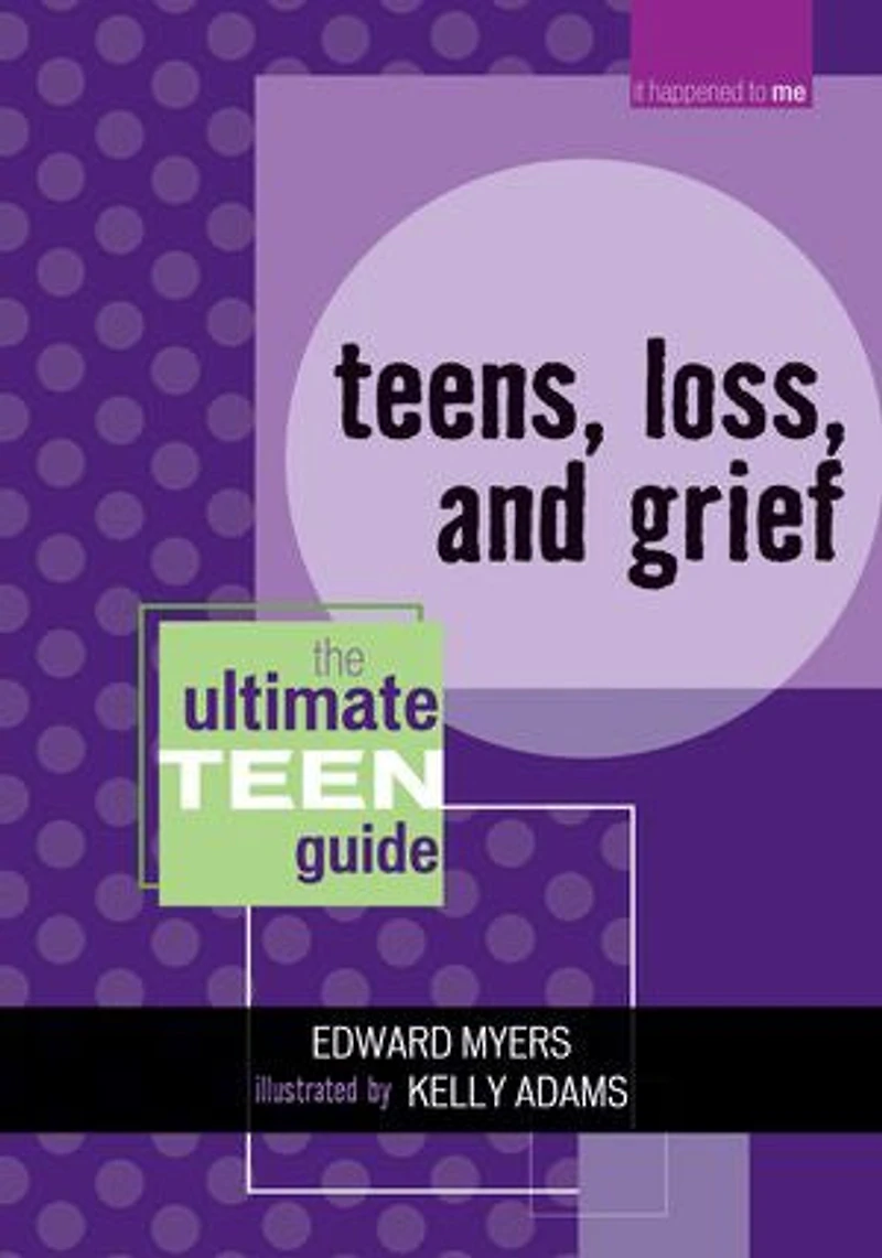 Teens, Loss, and Grief: The Ultimate Teen Guide
