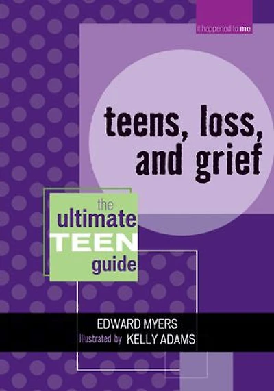 Teens, Loss, and Grief: The Ultimate Teen Guide