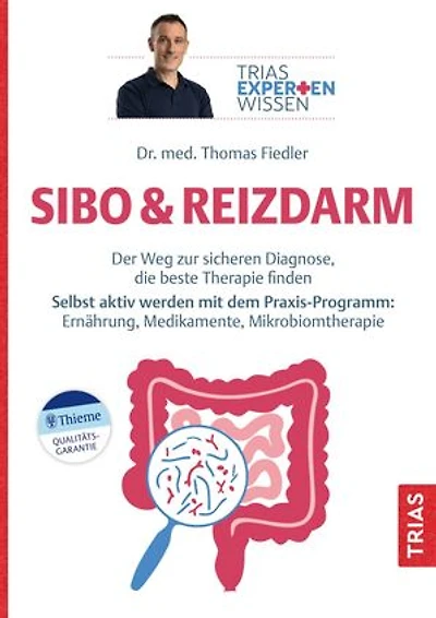 Expertenwissen: SIBO & Reizdarm: Der Weg zur sicheren Diagnose, die beste Therapie finden. Selbst aktiv werden mit dem Praxis-Programm: Ernährung, Medikamente, Mikrobiomtherapie