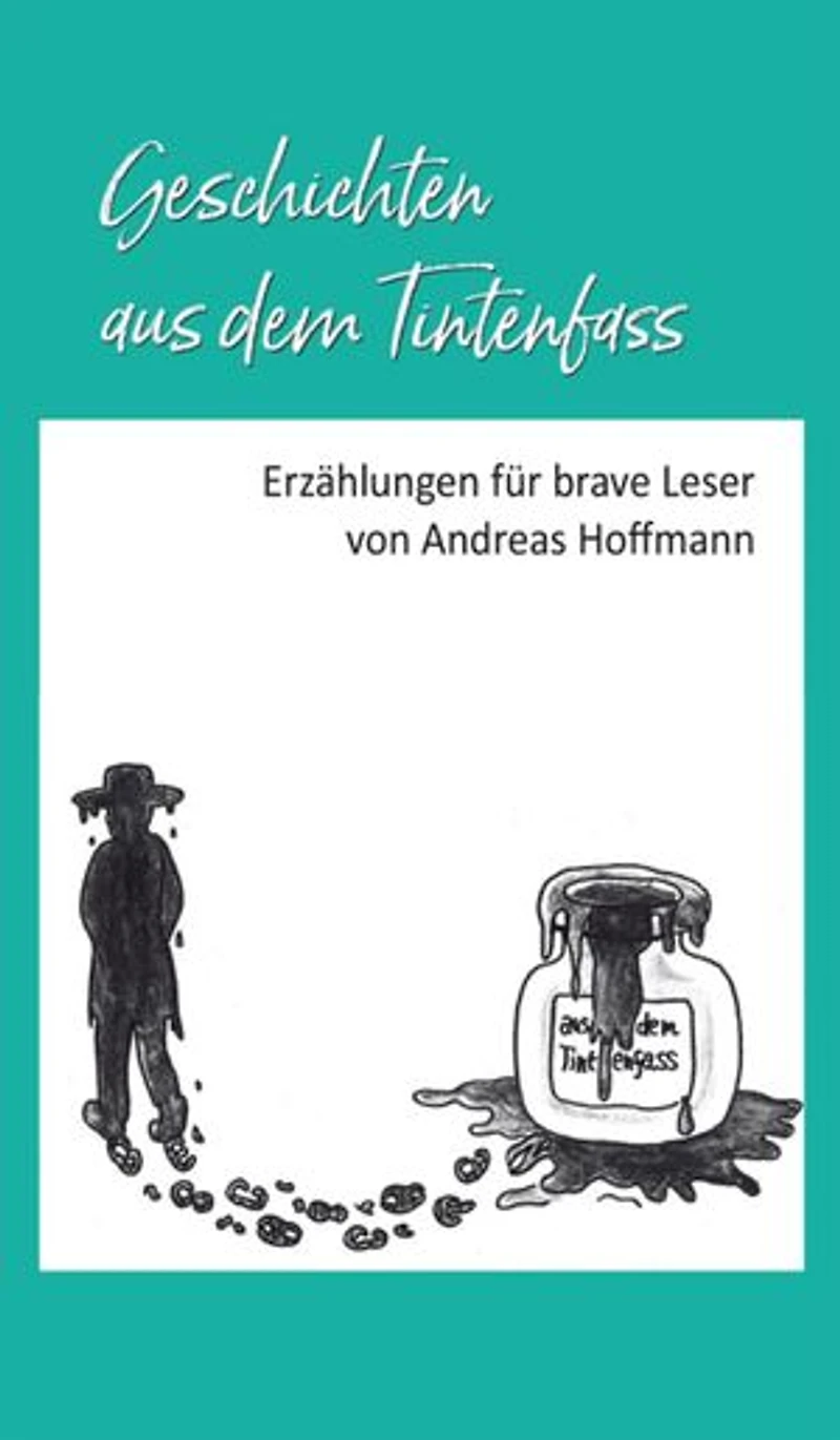 Geschichten aus dem Tintenfass: Erzählungen für brave Leser