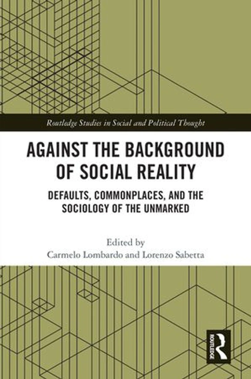 Against the Background of Social Reality: Defaults, Commonplaces, and Sociology Unmarked