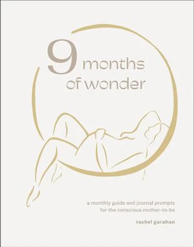 9 Months of Wonder: A Monthly Guide and Journal Prompts for the Conscious Mother-to-Be