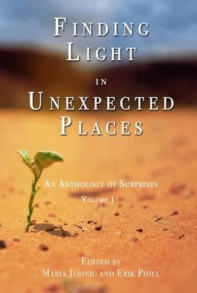 Finding Light in Unexpected Places: An Anthology of Surprises