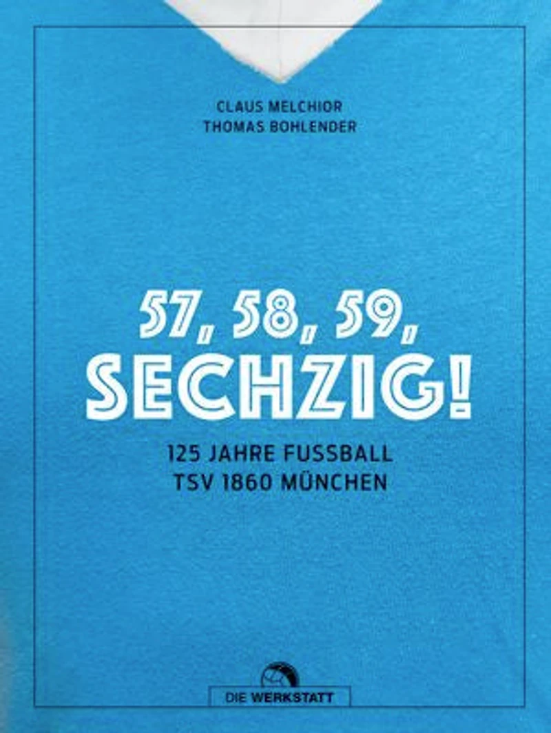 57, 58, 59, SECHZIG!: 125 Jahre Fußball TSV 1860 München