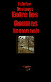Entre les gouttes: Secrets, paranoïa et vengeance : un roman noir en Dordogne