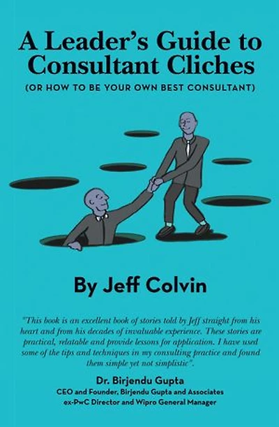 A Leader's Guide to Consultant Cliches: (Or How Be Your Own Best Consultant)