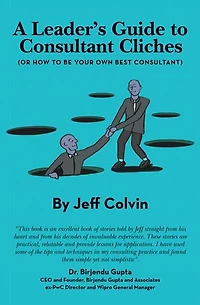 A Leader's Guide to Consultant Cliches: (Or How Be Your Own Best Consultant)