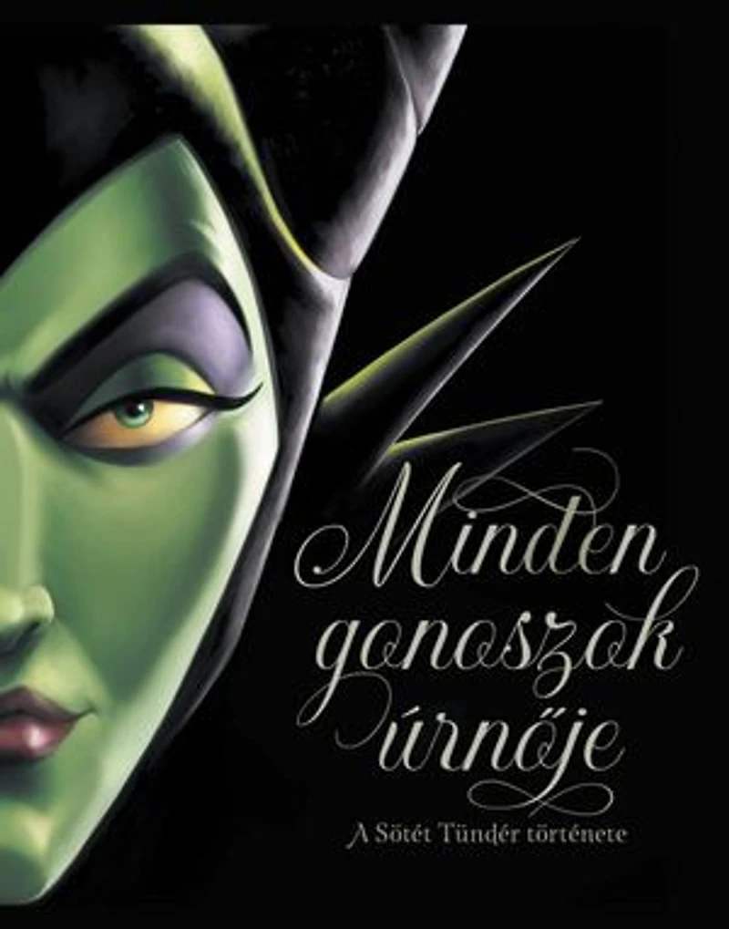 Minden gonoszok úrnője: Disney - Villains 4. A sötét tündér története