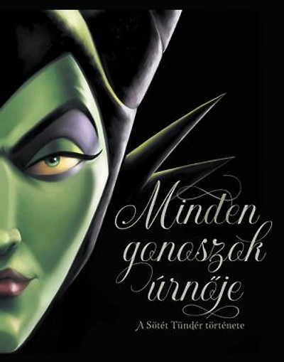 Minden gonoszok úrnője: Disney - Villains 4. A sötét tündér története