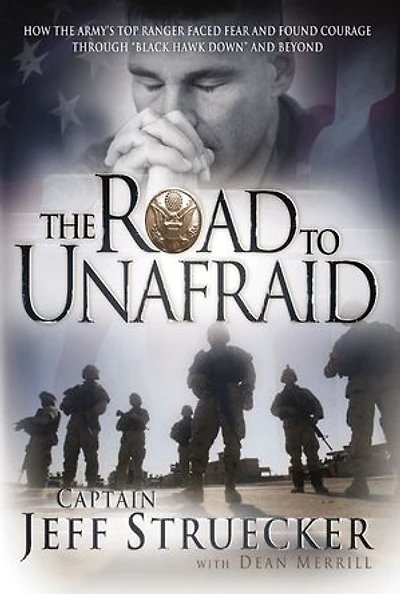 The Road to Unafraid: How the Army's Top Ranger Faced Fear and Found Courage through