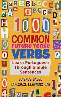 1000 Common Future Tense Verbs: Learn Portuguese Through Simple Sentences