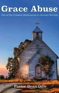 Grace Abuse: One of the Greatest Hinderances to Genuine Revival