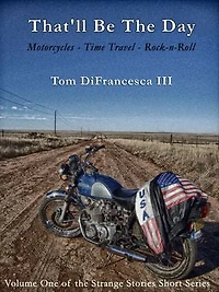 That'll Be The Day: Motorcycles - Time Travel - Rock-n-Roll