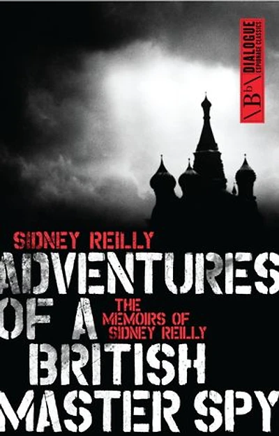 Adventures Of A British Master Spy: The Memoirs Sydney Reilly