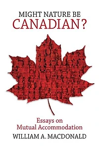 Might Nature Be Canadian?: Essays On Mutual Accommodation
