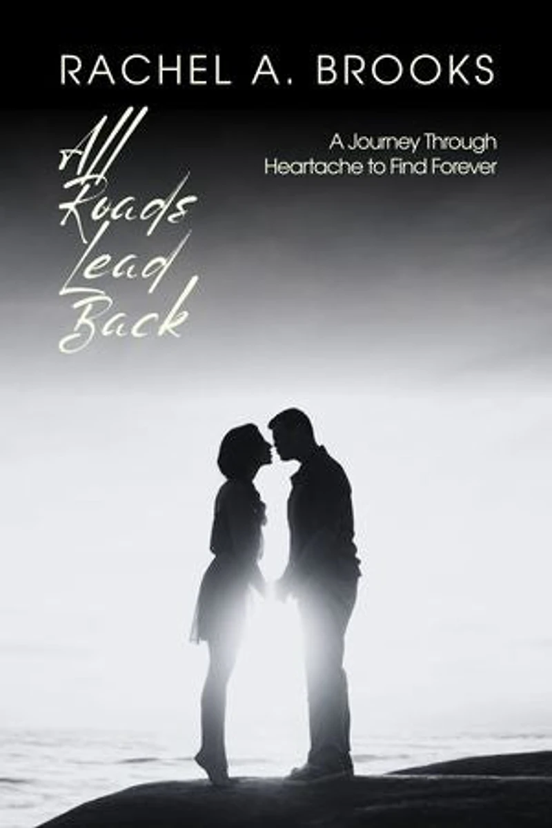 All Roads Lead Back: A Journey Through Heartache to Find Forever