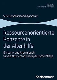 Ressourcenorientierte Konzepte in der Altenhilfe: Ein Lern- und Arbeitsbuch für die Aktivierend-therapeutische Pflege