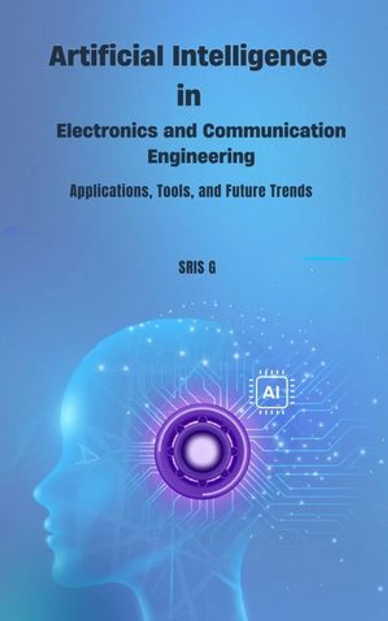Artificial Intelligence in Electronics and Communication Engineering: Applications, Tools, and Future Trends