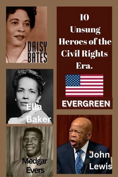 10 Unsung Heroes of the Civil Rights Era (USA).: Forgotten Pioneers in the Fight for Equality and Justice in the United State of America. (USA)