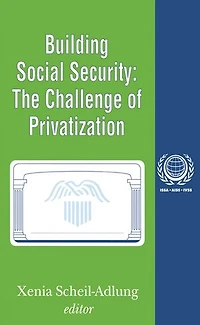 Building Social Security: Volume 6, The Challenge Of Privatization