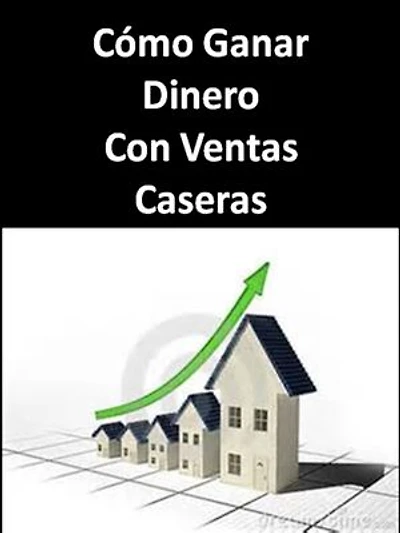 Como Ganar Dinero Con Ventas Caseras