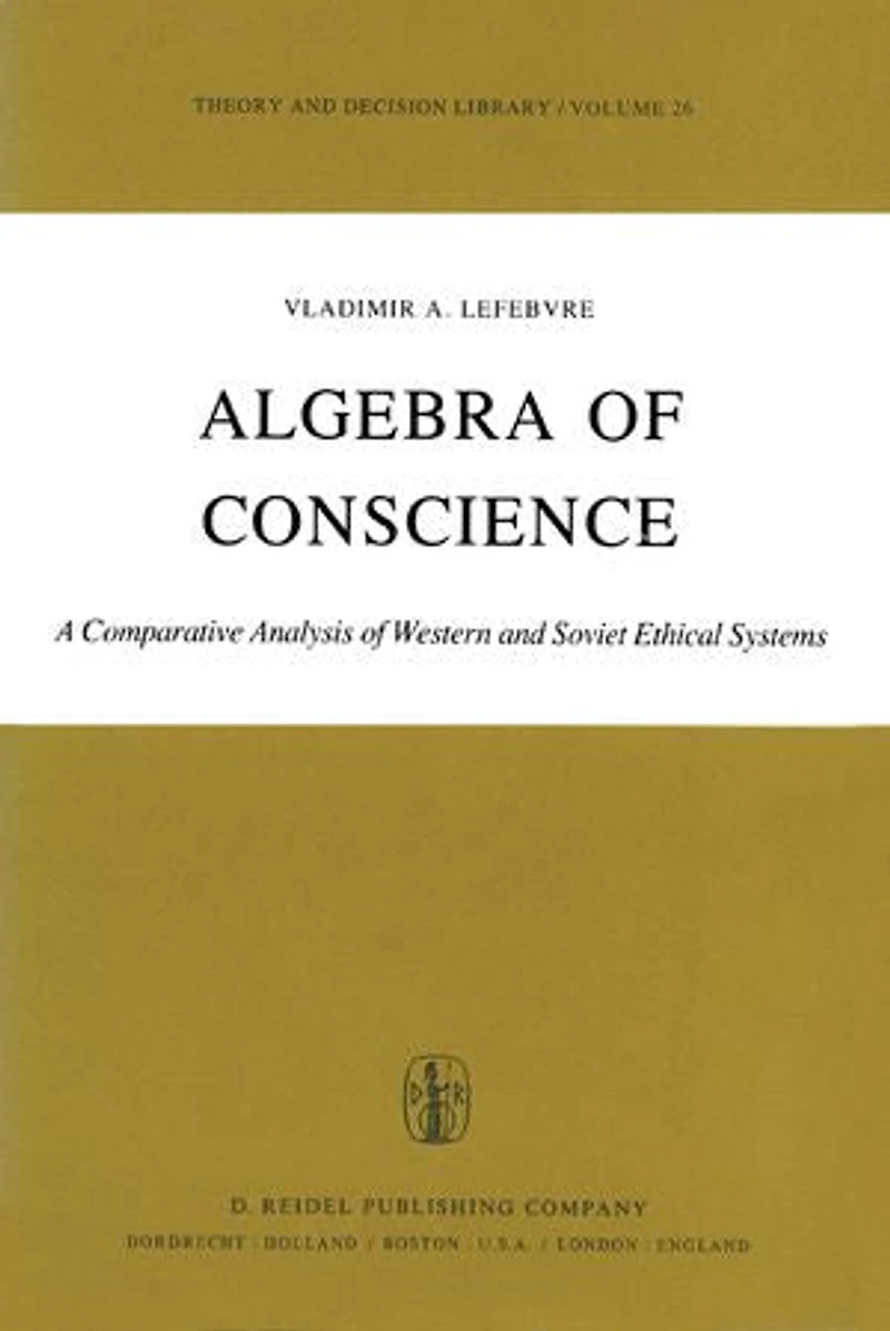 Algebra Of Conscience: A Comparative Analysis Western And Soviet Ethical Systems