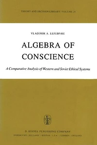 Algebra Of Conscience: A Comparative Analysis Western And Soviet Ethical Systems