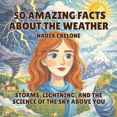 50 Amazing Facts About the Weather: Storms, Lightning, and the Science of the Sky Above You