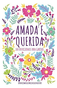 Amada e querida – 100 devocionais para meninas descobrirem quem são em Deus