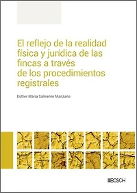 El reflejo de la realidad física y jurídica de las fincas a través de los procedimientos registrales