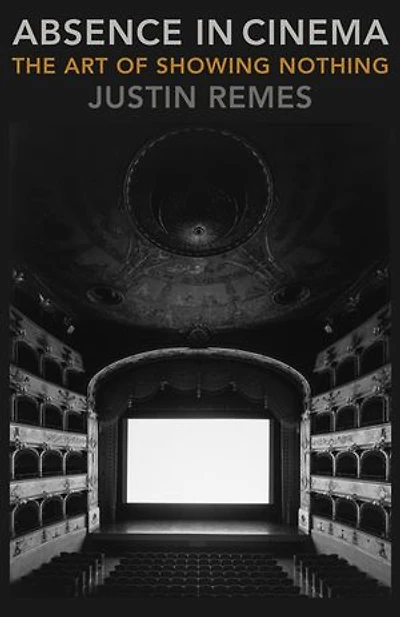 Absence in Cinema: The Art of Showing Nothing