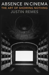 Absence in Cinema: The Art of Showing Nothing