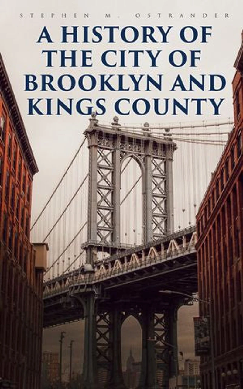 A History of the City of Brooklyn and Kings County: Complete Edition (Vol. 1&2)